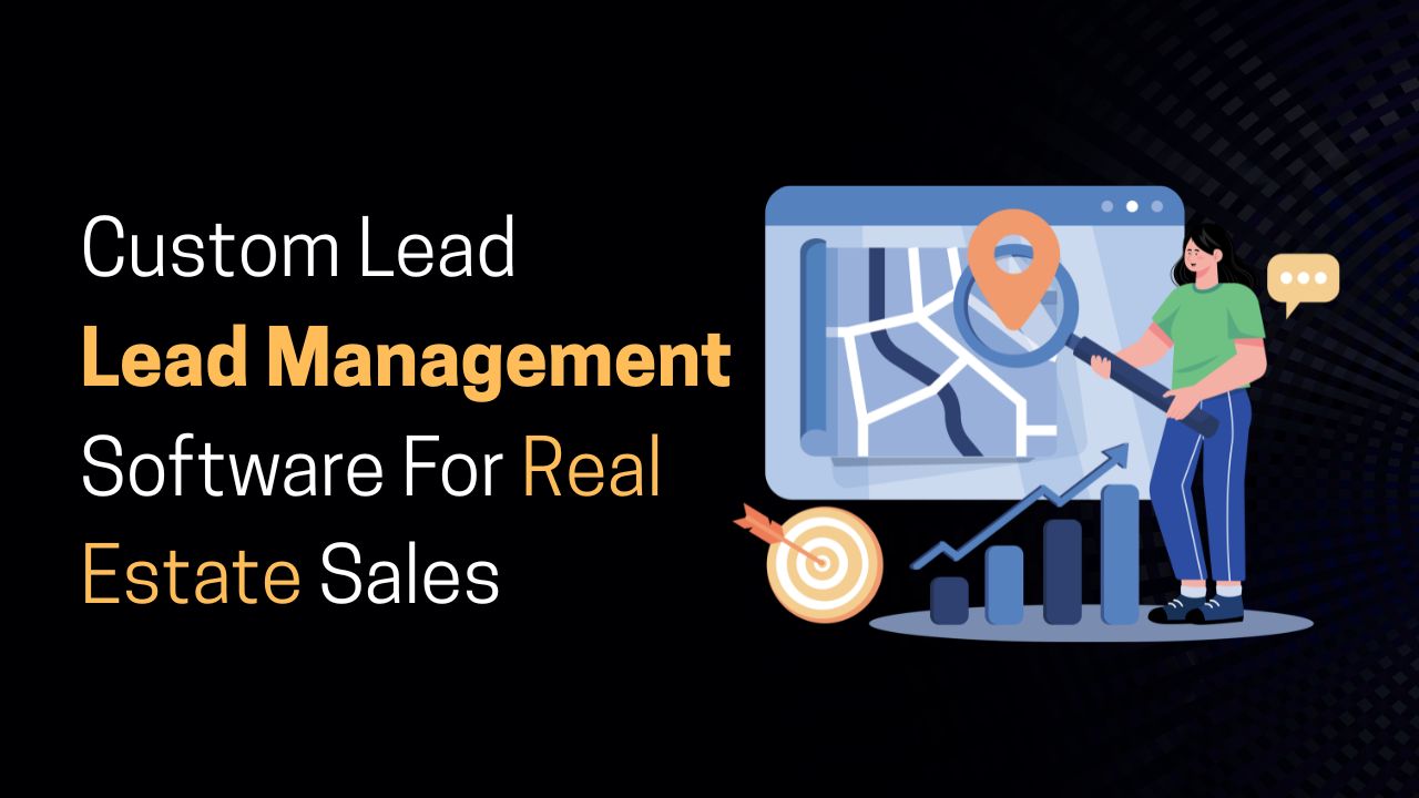 Custom Lead Management Software for More Real Estate Sales